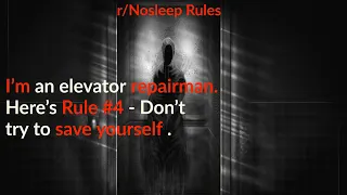 I'm an elevator repairman. Here's Rule #4 - Don't try to save yourself ||Part-3 ||Nosleep Rules