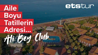 Ali Bey Club ile Akdeniz'in kıyısında unutulmaz bir tatil…
