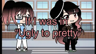 If I was in “Ugly to pretty” || Gacha life || GLMM #gacha #gachalife