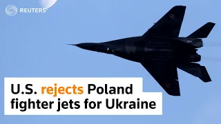 U.S. rejects Poland fighter jet offer for Ukraine