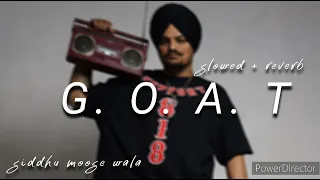 G. O. A. T - Siddhu Moose Wala -( slowed + reverb)  - official song