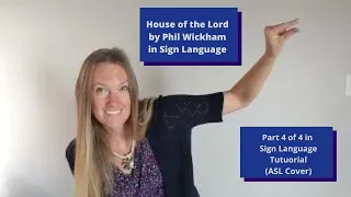 House of the Lord by Phil Wickham in Sign Language -Part 4 of 4 of step by step tutorial - ASL Signs