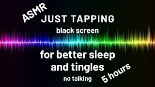 ASMR | 5 hours of (just) tapping for better sleep and relax | black screen (no ads)