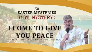 The 31st Mystery - I COME TO GIVE YOU PEACE.Homily of Fr. Mark Demanuele on April 30, 2024 @ 7AM