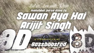 Sawan Aya hai 8D song|Arijit Singh 8D|Bassbossted|Rain Vibes|Lost in love with Rain|Super Space King