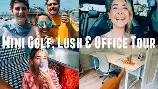 MINI GOLF, LUSH & OFFICE TOUR