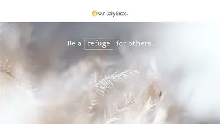 People of Refuge | Audio Reading | Our Daily Bread Devotional | August 4, 2023