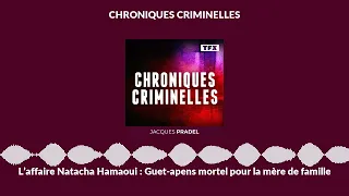 L’affaire Natacha Hamaoui : Guet-apens mortel pour la mère de famille | Chroniques Criminelles