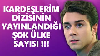 Kardeşlerim Dizisinin Yayınlandığı Ülke Sayısına Çok Şaşıracaksınız. Kardeşlerim İzle