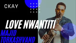 Ckay - Love  Nwantiti | Saxophone Cover by Majid Torkashvand