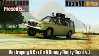 Destroying A Car On A Bumpy Rocky Road #3 | BeamNG.Drive