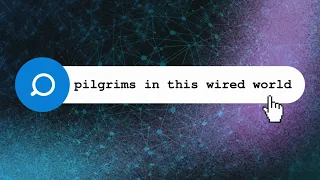 Pilgrims in This Wired World (Class 7)