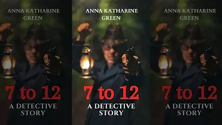 7 A 12 : Una Historia De Detectives (Novela Clásica Policíaca) Anna Katharine Green  | Audiolibro