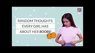 Random Thoughts Every Girl Has About Her Boobs - POPxo