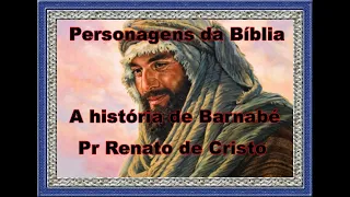Personagens da Bíblia! A história de Barnabé! Pr Renato de Cristo!