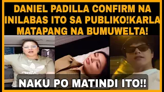 DANIEL PADILLA CONFIRM NA MAY INILABAS SA PUBLIKO|KARLA ESTRADA MAY BWELTA NA