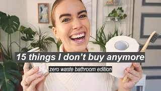 15 THINGS I DON'T BUY ANYMORE // zero waste bathroom edition