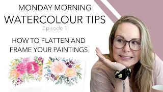 How To Flatten And Frame Your Watercolour Paintings - Monday Morning Watercolour Tips Ep.1