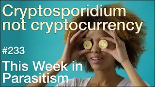 TWiP 233: Cryptosporidium not cryptocurrency