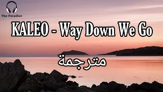 KALEO - Way Down We Go  مترجمة