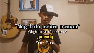 Nag-loko ka rin naman ( parody)  "Nag-bato ka din naman"