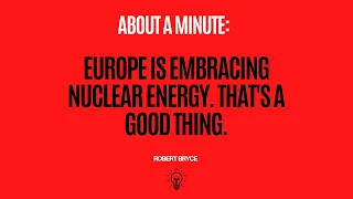 Europe is embracing nuclear energy. That's a good thing.