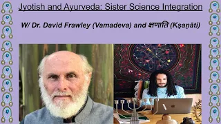 Dr. David Frawley and Kṣaṇāti: An Elaboration on Jyotish and Ayurveda Integration