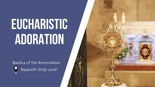 Eucharistic Adoration at the Basilica of the Annunciation | May 16, 2024