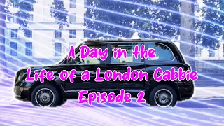 A Day in the Life of a London Cabbie - Episode 2 - A Busy Morning