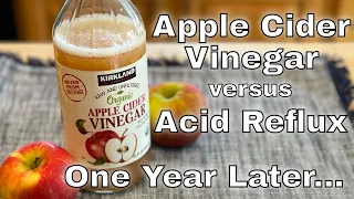 Apple Cider Vinegar (ACV) vs Acid Reflux / GERD - The One Year Update and FAQ