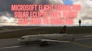 Microsoft Flight Simulator Solar Eclipse 2024 Flight San Juan To Hamilton