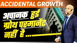 Accidental Growth | अचानक हुई ग्रोथपरमानेंट नहीं है | Harshvardhan Jain