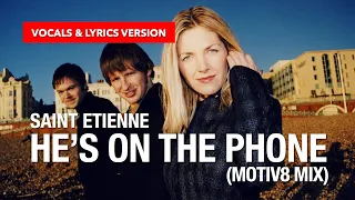 Saint Etienne - He's On The Phone (Motiv8 Mix) (#vocals & #lyricvideo version)