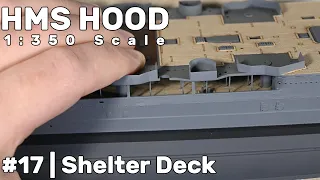 1:350 HMS Hood: Part 17 - Installing the Shelter Deck