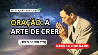 ORAÇÃO, A ARTE DE CRER - NEVILLE GODDARD (LIVRO COMPLETO EM AUDIOBOOK)