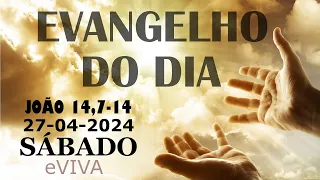 EVANGELHO DO DIA 27/04/2024 Jo 14,7-14 - LITURGIA DIÁRIA - HOMILIA DIÁRIA DE HOJE E ORAÇÃO eVIVA