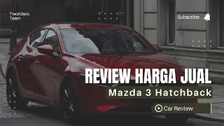 Review Harga Mazda 3 Hatchback Bekas Saat Ini: Layakkah Untuk di Beli?