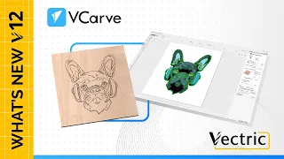 Vectric VCarve Version 12 is OUT NOW!