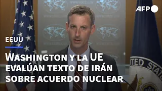 EEUU Y la Unión Europea están "estudiando" la respuesta de Irán al texto nuclear "final" | AFP