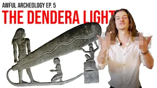 Awful Archaeology Ep. 5: The Dendera Light