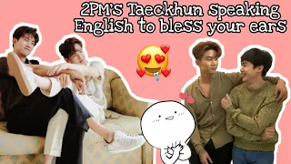 2PM's Taeckhun speaking english to bless your ears