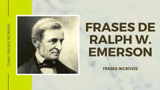 Frases Geniais de Ralph W. Emerson!!