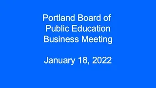 Portland Board of Public Education Business Meeting January 18, 2022