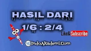 1 per 6 dibagi 2 per 4 - 1/6 : 2/4 - Hasil dari 2 per 4 dibagi 1 per 6 adalah