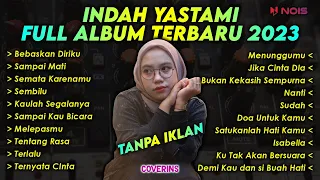 Indah Yastami Full Album Terbaru 2023 TANPA IKLAN | Bebaskan Diriku - Sampai Mati