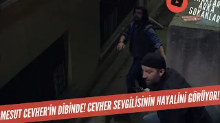 Mesut Cevher'in Dibinde! Cevher Sevgilisinin Hayalini Görüyor 323. Bölüm