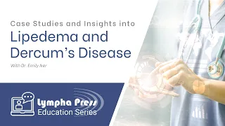 Case Studies and Insights into Lipedema and Dercum's Disease - Emily Iker