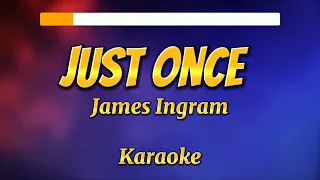 JUST ONCE - James Ingram (Karaoke)