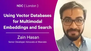 Using Vector Databases for Multimodal Embeddings and Search - Zain Hasan - NDC London 2024