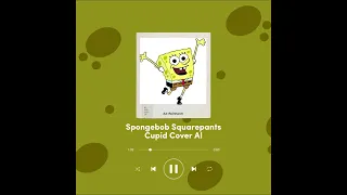 Spongebob Squarepants - CUPID (Cover by AI)